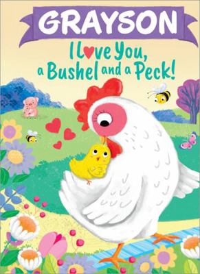 Grayson I Love You, a Bushel and a Peck! 1464217246 Book Cover