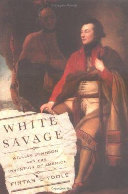 White Savage: William Johnson and the Invention... 0374281289 Book Cover