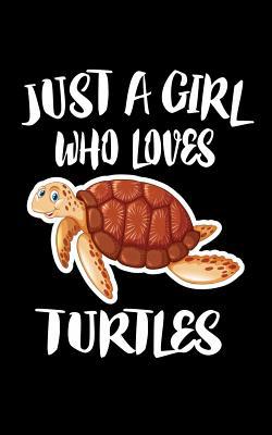 Just A Girl Who Loves Turtles: Animal Nature Co... 1076863248 Book Cover