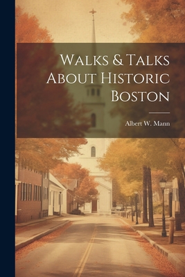 Walks & Talks About Historic Boston 1022023691 Book Cover