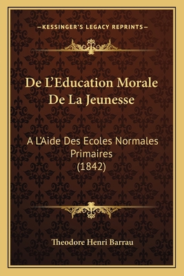 De L'Education Morale De La Jeunesse: A L'Aide ... [French] 1167580478 Book Cover