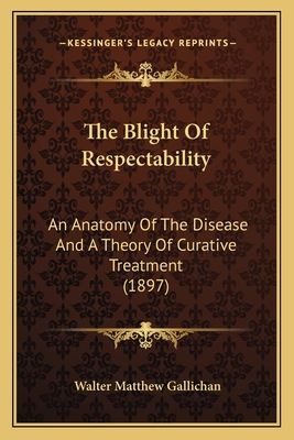 The Blight Of Respectability: An Anatomy Of The... 1164120654 Book Cover