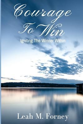 Courage to Win: Igniting the Winner within 1986271137 Book Cover