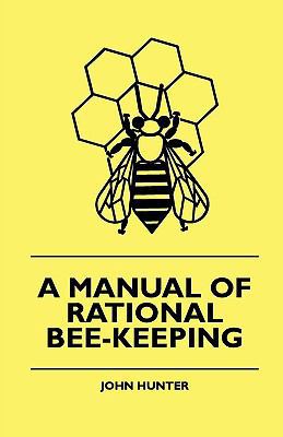 A Manual of Rational Bee-Keeping 144464808X Book Cover