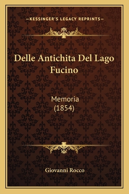 Delle Antichita Del Lago Fucino: Memoria (1854) [Italian] 1167390040 Book Cover