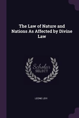 The Law of Nature and Nations As Affected by Di... 1377361179 Book Cover