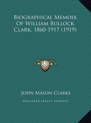 Biographical Memoir Of William Bullock Clark, 1... 1169406920 Book Cover