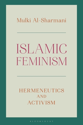 Islamic Feminism: Hermeneutics and Activism 1783606347 Book Cover