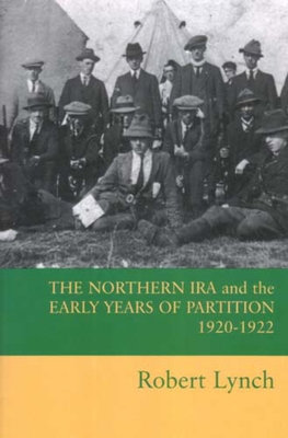 The Northern IRA and the Early Years of Partiti... 0716533782 Book Cover