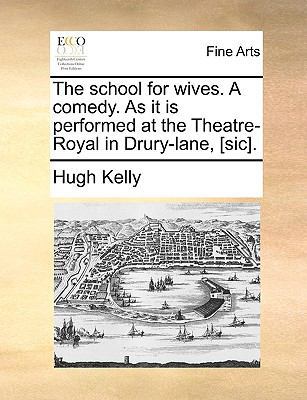 The School for Wives. a Comedy. as It Is Perfor... 1170795773 Book Cover