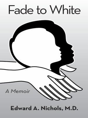 Fade to White: A Memoir 1491742836 Book Cover