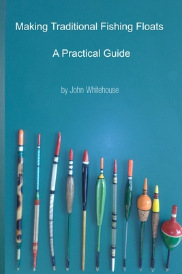 Making Traditional Fishing Floats: A Practicle ... B0DQRBQK49 Book Cover