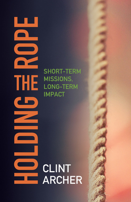 Holding the Rope: Short Term Missions, Long-ter... 0878086285 Book Cover