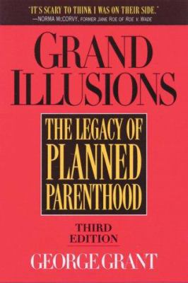 Grand Illusions: The Legacy of Planned Parenthood 1581820577 Book Cover