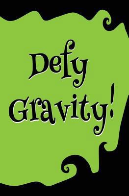 Defy Gravity!: Blank Journal and Wicked Gift 197655053X Book Cover