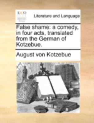 False Shame: A Comedy, in Four Acts, Translated... 1170507816 Book Cover