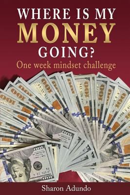 Where is my MONEY GOING?: One week mindset chal... 1633238822 Book Cover
