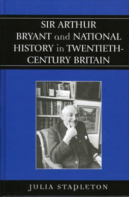 Sir Arthur Bryant and National History in Twent... 0739109693 Book Cover