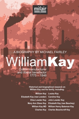 William Kay: Cotton manufacturer and liberal be... 095439674X Book Cover