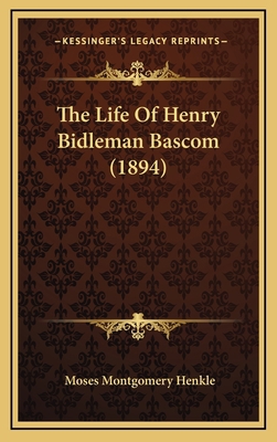 The Life of Henry Bidleman BASCOM (1894) 1165232340 Book Cover