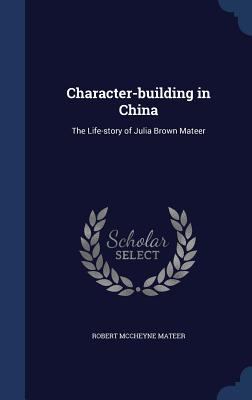Character-building in China: The Life-story of ... 1340156512 Book Cover
