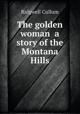 The golden woman a story of the Montana Hills 5518502176 Book Cover