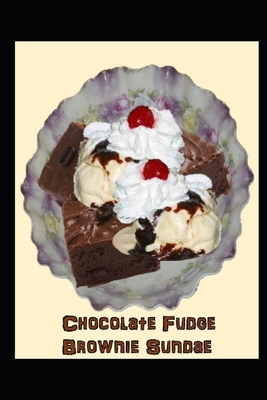 Chocolate Fudge Brownie Sundae 1723720364 Book Cover