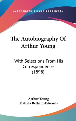 The Autobiography of Arthur Young: With Selecti... 1104585561 Book Cover