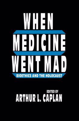 When Medicine Went Mad: Bioethics and the Holoc... 146126751X Book Cover