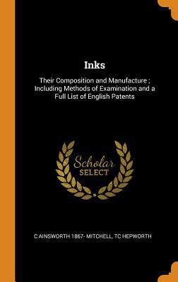 Inks: Their Composition and Manufacture; Includ... 0344423948 Book Cover
