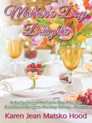 Mother's Day Delights Cookbook: A Collection of... 1594343764 Book Cover