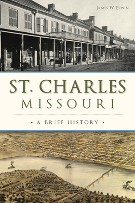 St. Charles, Missouri: A Brief History 1467136190 Book Cover