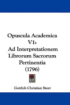 Opuscula Academica V1: Ad Interpretationem Libr... 1104703971 Book Cover