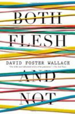 Both Flesh and Not: Essays 0316182389 Book Cover