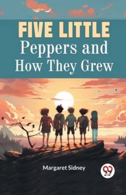 Five Little Peppers and How They Grew 9359320935 Book Cover