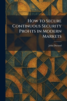 How to Secure Continuous Security Profits in Mo... 1025726227 Book Cover
