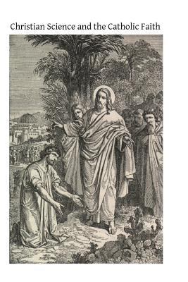 Christian Science and the Catholic Faith: Inclu... 1499150407 Book Cover