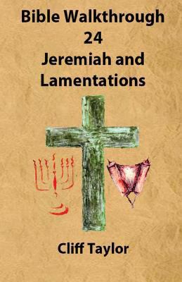 Bible Walkthrough - 24 - Jeremiah and lamentations 1502852594 Book Cover