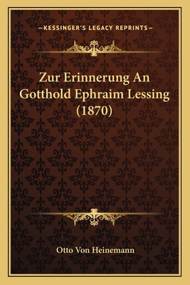 Zur Erinnerung An Gotthold Ephraim Lessing (1870) [German] 1167559150 Book Cover