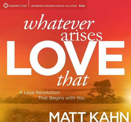 Whatever Arises, Love That: A Love Revolution T... 1622039157 Book Cover