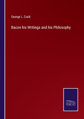 Bacon his Writings and his Philosophy 3375031661 Book Cover