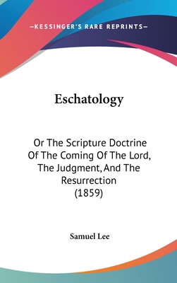 Eschatology: Or The Scripture Doctrine Of The C... 1436954320 Book Cover
