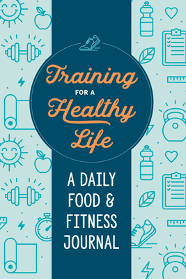 Training for a Healthy Life: A Daily Food and F... 0593196597 Book Cover