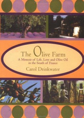 The Olive Farm: A Memoir of Life, Love and Oliv... 1585671061 Book Cover