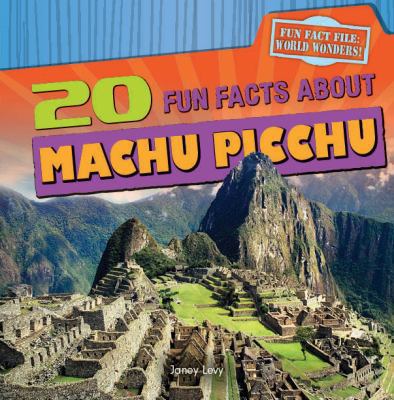 20 Fun Facts about Machu Picchu 1482404559 Book Cover