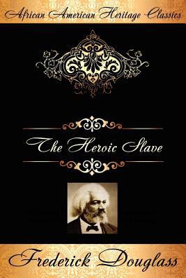 The Heroic Slave: A Thrilling Narrative of the ... 1434441210 Book Cover