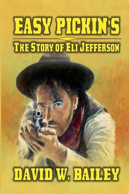 Easy Pickin's - The Story Of Eli Jefferson B0D3Y6BR7S Book Cover