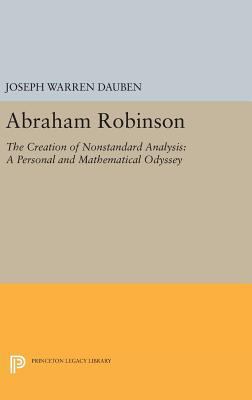 Abraham Robinson: The Creation of Nonstandard A... 0691632367 Book Cover