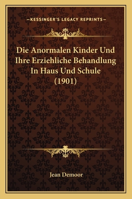 Die Anormalen Kinder Und Ihre Erziehliche Behan... [German] 116843677X Book Cover