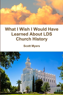 What I Wish I Would Have Learned About LDS Chur... 1365286495 Book Cover